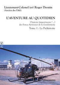 Picture of L AVENTURE AU QUOTIDIEN L HISTOIRE (IMPERTINENTE ?  ) DES FORCES AERIENNES DE LA GENDARMERIE TOME 1