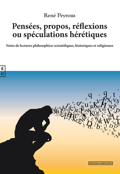Picture of Pensées, propos, réflexions ou spéculations hérétiques - notes de lectures philosophico-scientifiques, historiques et religieuses
