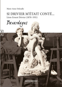 Image de Si Drivier m'était conté - Léon-Ernest Drivier, sculpteur indépendant, praticien de Rodin (1878-1951)