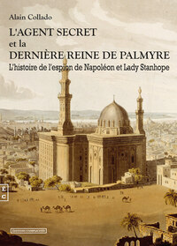 Picture of L'agent secret et la dernière reine de Palmyre - l'histoire de l'espion de Napoléon et Lady Stanhope