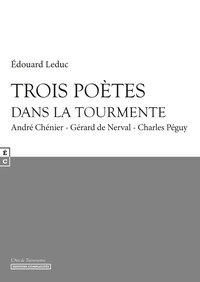 Image de Trois poètes dans la tourmente - André Chénier, Gérard de Nerval, Charles Péguy