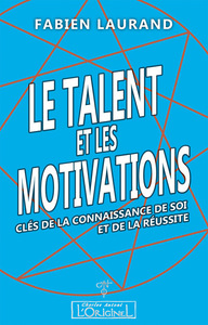 Picture of Le talent et les motivations - clés de la connaissance de soi et de la réussite...