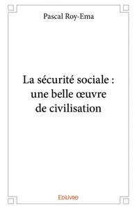 Image de La sécurité sociale : une belle œuvre de civilisation