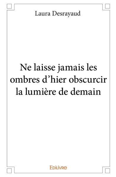 Picture of Ne laisse jamais les ombres d'hier obscurcir la lumière de demain
