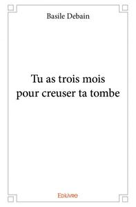 Picture of Tu as trois mois pour creuser ta tombe