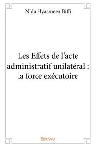 Image de Les effets de l'acte administratif unilatéral: la force exécutoire