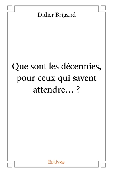 Image de Que sont les décennies, pour ceux qui savent attendre... ?