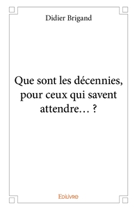 Image de Que sont les décennies, pour ceux qui savent attendre... ?