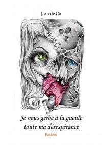 Picture of Je vous gerbe à la gueule toute ma désespérance