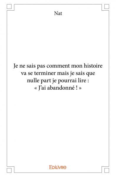 Picture of Je ne sais pas comment mon histoire va se terminer mais je sais que nulle part je pourrai lire : « j’ai abandonné ! »