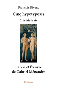 Picture of Cinq hypotyposes précédées de La Vie et l'oeuvre de Gabriel Ménandre