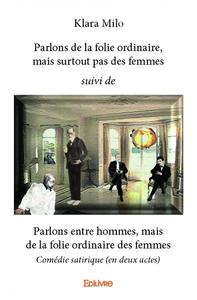Image de Parlons de la folie ordinaire, mais surtout pas des femmes suivi de parlons entre hommes, mais de la folie ordinaire des femmes