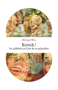 Picture of Kvetch ! - Le yiddish ou l'art de se plaindre