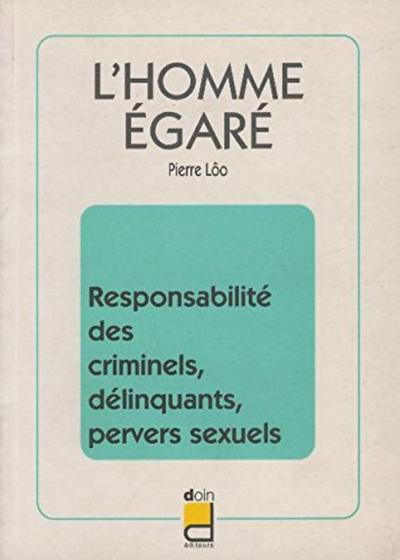 Image de L HOMME EGARE RESPONSABILITE DES DELINQUANTS CRIMINELS PERVERS SEXUELS