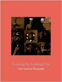 Image de Looking In, Looking Out: Latin American Photography /anglais