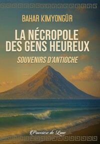Image de La nécropole des gens heureux - Souvenirs d'Antioche