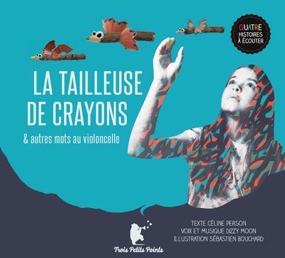 Image de La tailleuse de crayons et autres histoires de mots au violoncelle