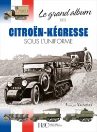 Image de LE GRAND ALBUM DES CITROEN-KEGRESSE SOUS L'UNIFORME