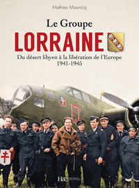 Picture of Le groupe Lorraine - du désert libyen à la Libération de l'Europe, 1941-1945