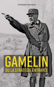 Picture of Le général Gamelin ou La stratégie entravée