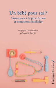 Image de UN BEBE POUR SOI ? ASSISTANCES A LA PROCREATION ET MUTATIONS