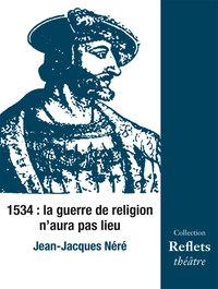 Picture of 1534 : la guerre de religion n’aura pas lieu