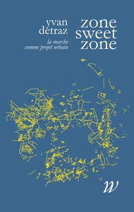 Image de Zone sweet zone - La marche comme projet urbain