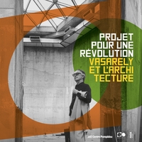 Image de Projet pour une révolution : Vasarely et l'architecture