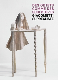 Picture of Giacometti surréaliste - Des objets comme des sculptures