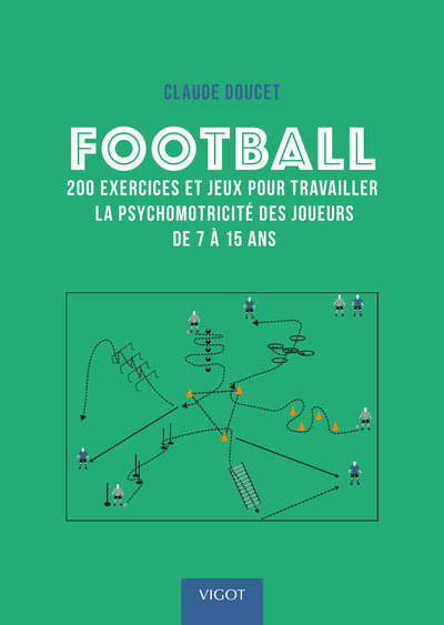 Picture of Football : 200 exercices et jeux pour travailler la psychomotricité des joueurs de 7 à 15 ans