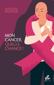 Picture of Mon cancer, quelle chance !