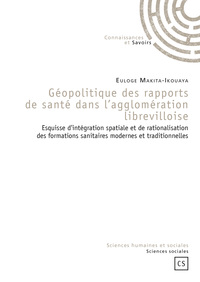 Image de Géopolitique des rapports de santé dans l'agglomération librevilloise - esquisse d'intégration spatiale et de rationalisation des formations sanitaires modernes et traditi