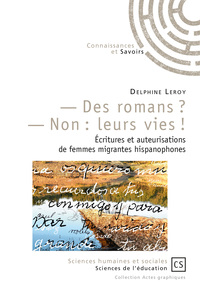 Image de Des romans ? Non, leurs vies ! - écritures et auteurisations de femmes migrantes hispanophones