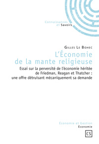 Picture of L'économie de la mante religieuse - essai sur la perversité de l'économie héritée de Friedman, Reagan et Thatcher, une offre détrui