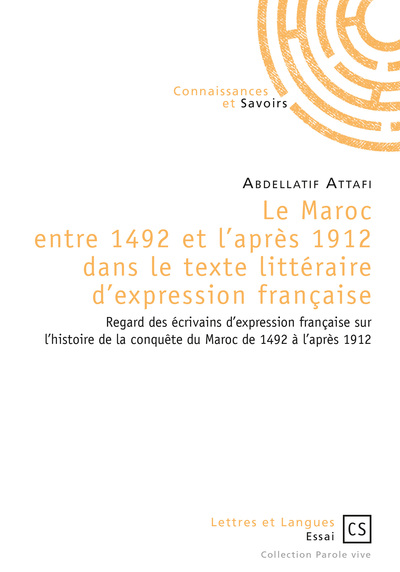 Picture of Le Maroc entre 1492 et l'après 1912 dans le texte littéraire d'expression française - regard des écrivains d'expression française sur l'histoire de la conquête du Maroc de 1492 à l'a