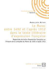 Picture of Le Maroc entre 1492 et l'après 1912 dans le texte littéraire d'expression française - regard des écrivains d'expression française sur l'histoire de la conquête du Maroc de 1492 à l'a