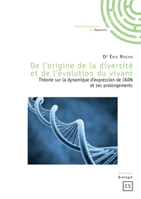 Image de De l'origine de la diversité et de l'évolution du vivant - théorie de la dynamique d'expression de l'ADN et ses prolongements