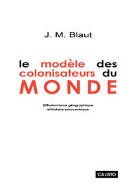 Picture of Le Modèle des Colonisateurs du Monde. Diffusionnisme Géographique et Histoire Eurocentrique
