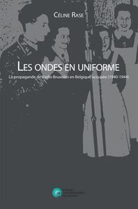 Image de LES ONDES EN UNIFORME : LA PROPAGANDE DE RADIO BRUXELLES EN BELGIQUE OCCUPEE (1940-1944)