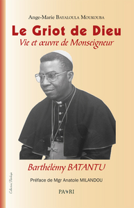 Image de Le griot de Dieu. Vie et oeuvre de Mgr Barthélemy Batantou