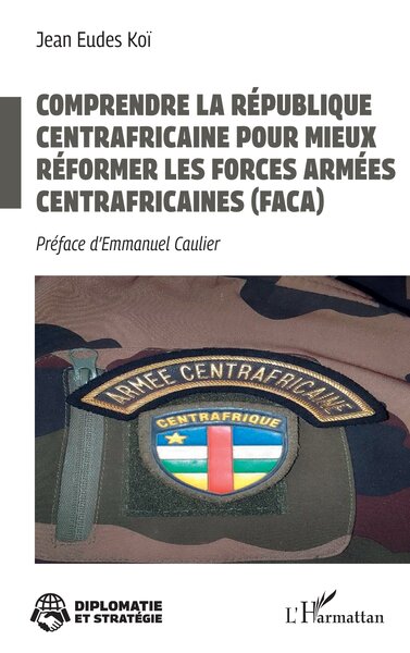 Image de Comprendre la République centrafricaine pour mieux réformer les Forces armées centrafricaines (FACA)