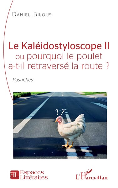 Image de Le Kaléidostyloscope II ou pourquoi le poulet a-t-il retraversé la route ?