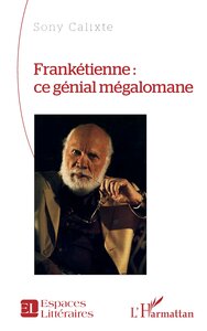 Image de Frankétienne : ce génial mégalomane