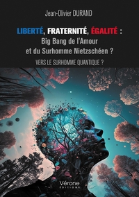 Picture of Liberté, Fraternité, Égalité : Big Bang de l'Amour et du Surhomme Nietzschéen ?