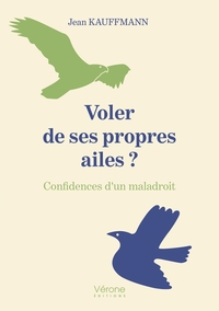 Image de Voler de ses propres ailes ? Confidences d'un maladroit