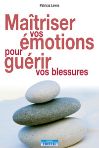 Picture of Maîtriser vos émotions pour guérir vos blessures