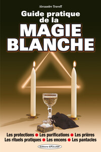 Image de Guide pratique de la magie blanche - Les protections - Les purifications - Les prières
