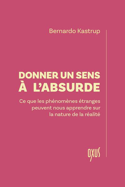 Image de Donner un sens à l'absurde – Ce que les phénomènes étranges peuvent nous apprendre sur la nature de la réalité
