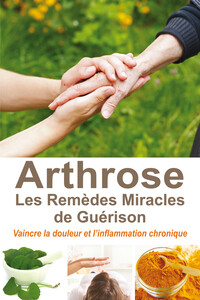 Image de Arthrose - Les Remèdes Miracles de Guérison - Vaincre la douleur et l'inflammation chronique
