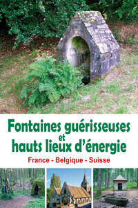 Image de Fontaines guérisseuses et hauts lieux d'énergie - France - Belgique - Suisse